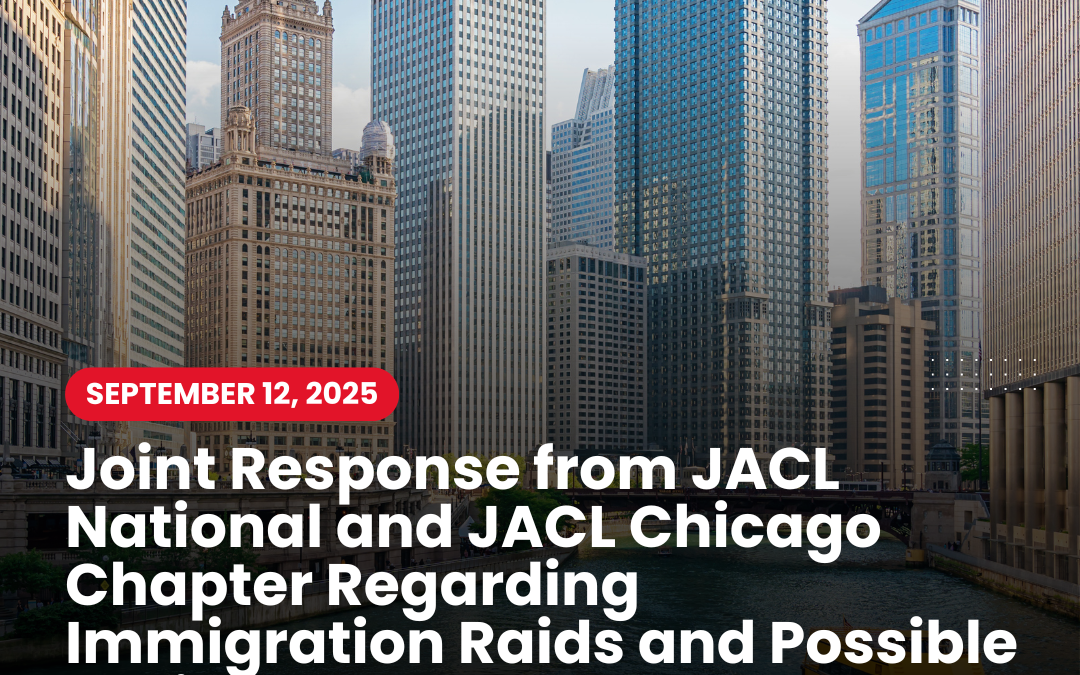 Joint Response from JACL National and Chicago Chapter on Immigration Raids and Possible National Guard Deployment